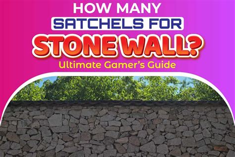 How Many Satchels For Stone Wall? Ultimate Gamer’s Guide