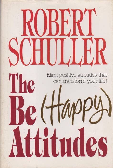 The Be (Happy ) Attitudes by Robert Schuller (Eight positive attitudes ...