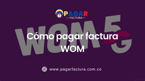 Así de fácil puedes Pagar Factura Wom en Colombia: Descubre