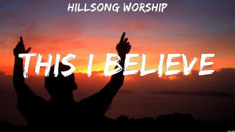 Hillsong Worship - This I Believe (Lyrics) Hillsong Worship - YouTube