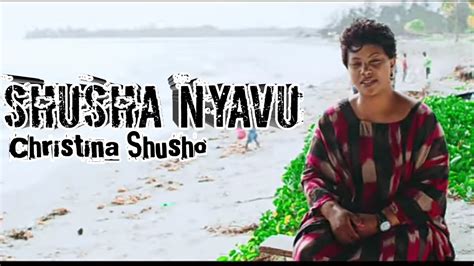 SHUSHA NYAVU - Christina Shusho [ official music lyrics] - YouTube