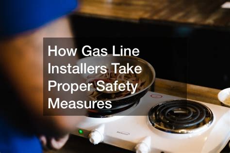 How Gas Line Installers Take Proper Safety Measures - Cleveland Internships