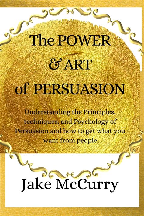 The Power and Art of Persuasion: Understanding the Principles ...