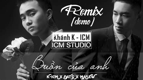 Buồn Của Anh Remix 2018 - ĐạtG X K-ICM ft DJ Masew Remix - NhacDJPro.Com - Nhac San Mp3, Web ...