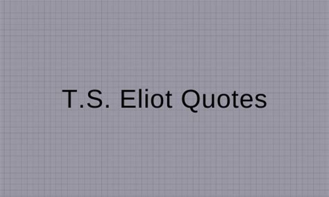 T.S. Eliot Quotes – Pretty Phrases