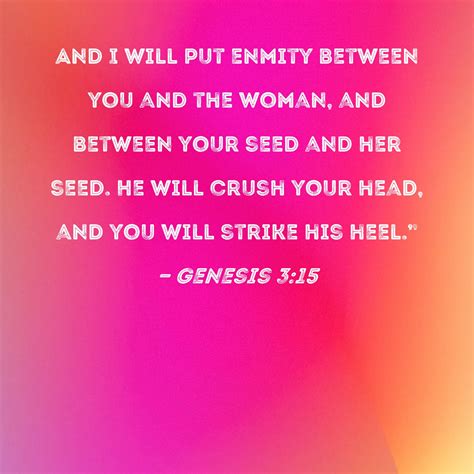 Genesis 3:15 And I will put enmity between you and the woman, and ...