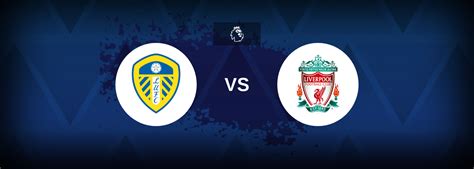 Premier League: Leeds vs Liverpool - Betting preview