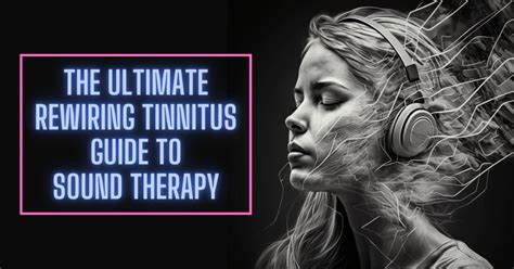 The Ultimate Rewiring Tinnitus Guide to Sound Therapy - Rewiring Tinnitus