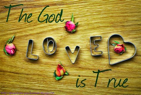God's Love is unconditional: God Love is True.