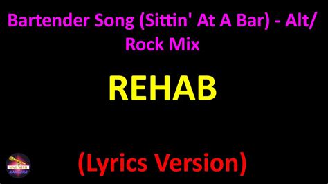 Rehab - Bartender Song (Sittin' At A Bar) - Alt/Rock Mix (Lyrics version) - YouTube