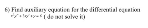 Solved Find auxiliary equation for the differential equation | Chegg.com