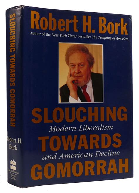 SLOUCHING TOWARDS GOMORRAH: MODERN LIBERALISM AND AMERICAN DECLINE ...