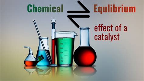 Disturbing equilibrium: Effect of adding a catalyst on chemical equilibrium - YouTube