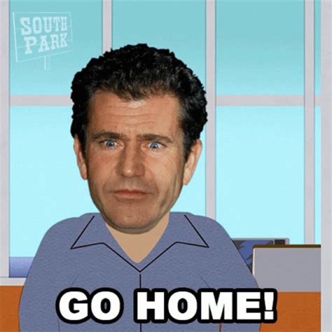 Go Home Mel Gibson GIF - Go Home Mel Gibson South Park - Discover ...