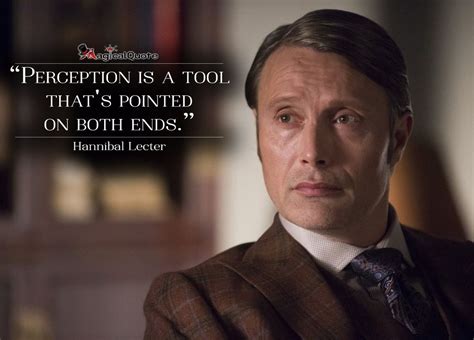 Perception is a tool that's pointed on both ends. - MagicalQuote | Hannibal quotes, Hannibal ...