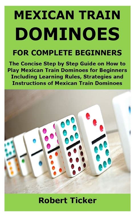 MEXICAN TRAIN DOMINOES FOR COMPLETE BEGINNERS: The Concise Step by Step ...