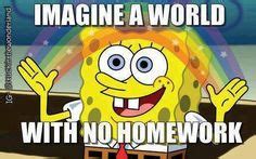 Imagine a world with no homework #world #homework #backtoschool #spongebob Memes Spongebob ...