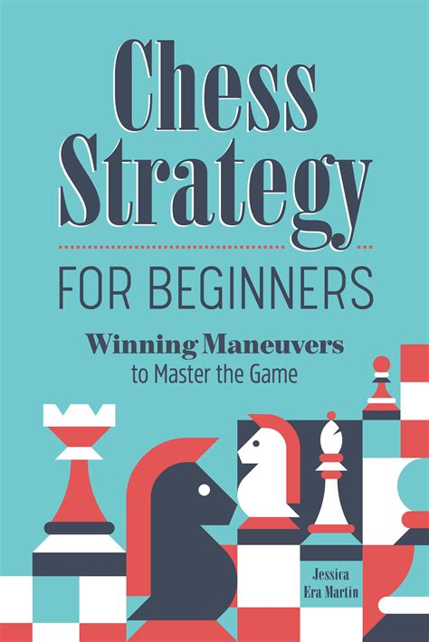 Chess Strategy for Beginners: Winning Maneuvers to Master the Game by Jessica Era Martin | Goodreads