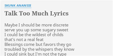 "TALK TOO MUCH" LYRICS by SKUNK ANANSIE: Maybe I should be...