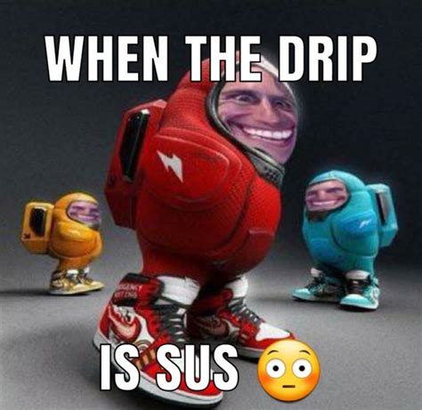 Sheesh Among got that drip | /r/okbuddyretard | OkBuddyRetard | Know ...