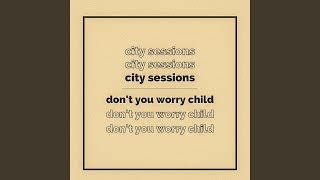 City Sessions - Don't You Worry Child Chords - Chordify