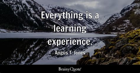 Angus T. Jones - Everything is a learning experience.