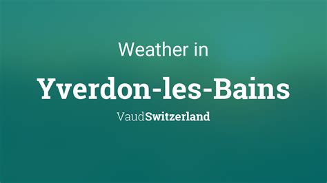 Weather for Yverdon-les-Bains, Vaud, Switzerland