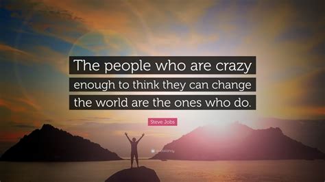 Steve Jobs Quote: “The people who are crazy enough to think they can ...