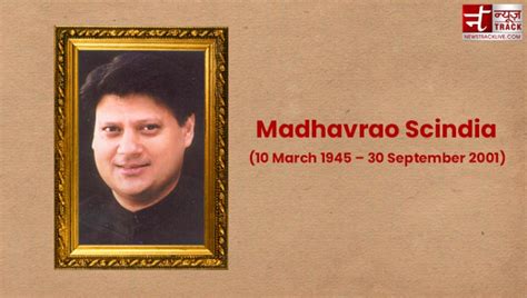 Madhavrao Scindia had earned the name and fame in the field of politics