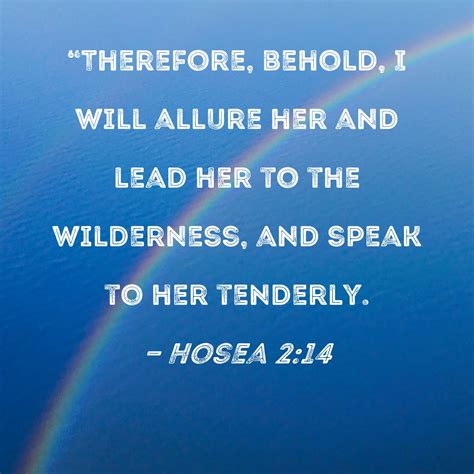 Hosea 2:14 "Therefore, behold, I will allure her and lead her to the ...