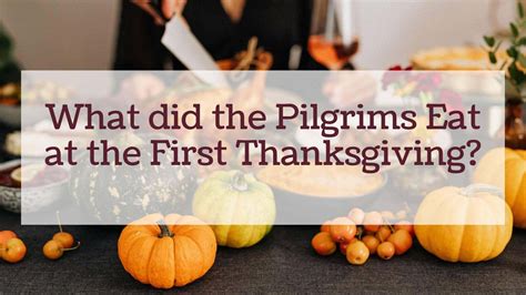 What did the Pilgrims Eat at the First Thanksgiving? - Constitution of ...