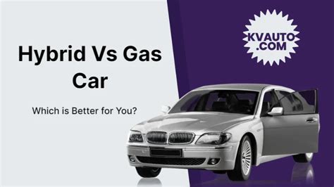 Hybrid Vs Gas Car: Which is Better for You? - KV Auto