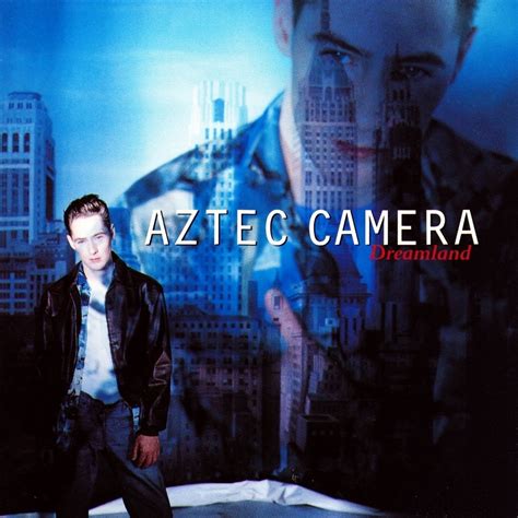 Aztec Camera – Dreamland Lyrics | Genius