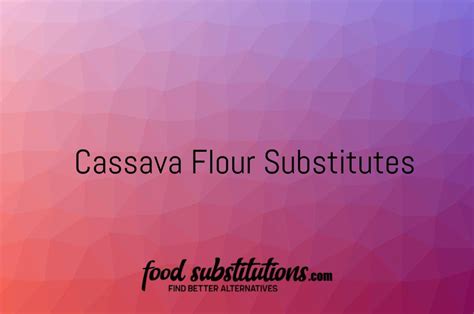 Cassava Flour Substitute - Replacements And Alternatives - Food ...