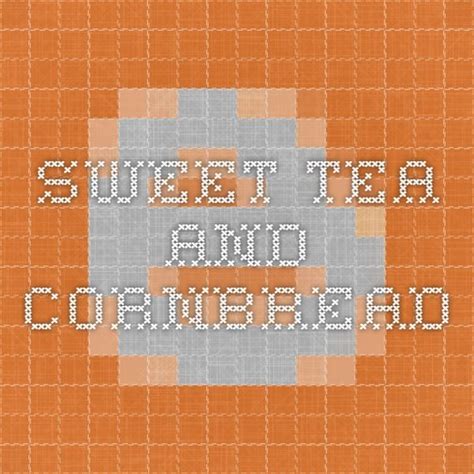 Sweet Tea and Cornbread | Sweet tea, Cornbread, Sweet