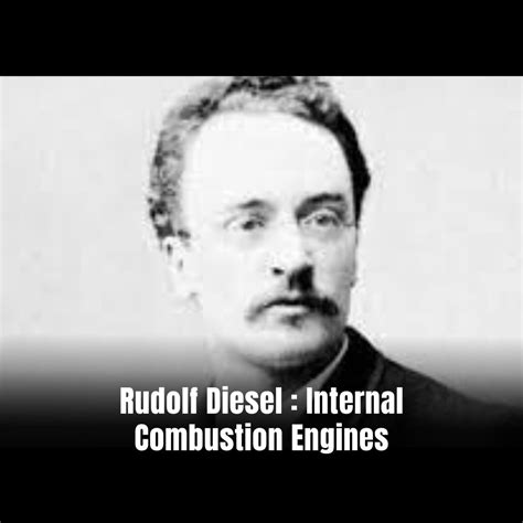 Rudolf Diesel : Internal Combustion Engines