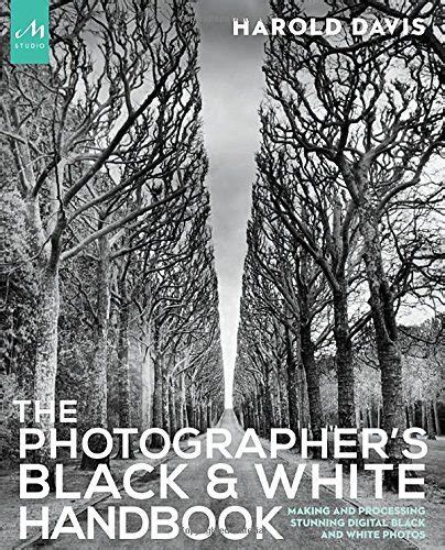 The Photographer’s Black and White Handbook: Making and Processing Stunning Digital Black and ...