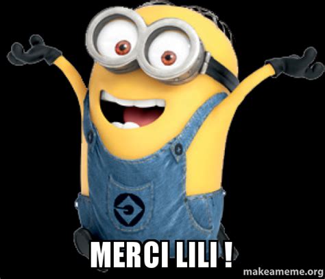 Merci Lili ! - merci olivia renoux minion | Make a Meme