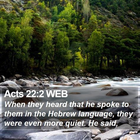 Acts 22:2 WEB - When they heard that he spoke to them in the