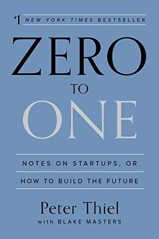 Zero to One: Notes on Startups, or How to Build the Future by Peter Thiel