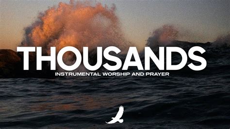 PROPHETIC WORSHIP INSTRUMENTAL [4 HOURS] THOUSANDS OF THOUSANDS ...