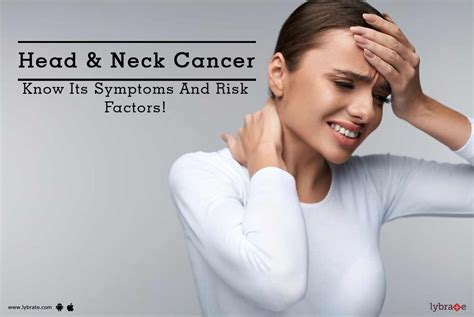 Head & Neck Cancer - Know Its Symptoms And Risk Factors! - By Hcg Cancer Centre | Lybrate