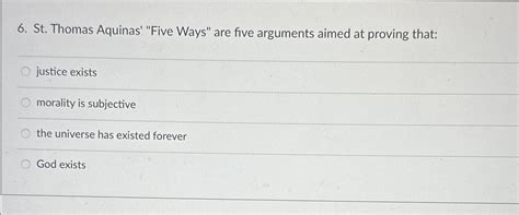 Solved St. ﻿Thomas Aquinas' "Five Ways" are five arguments | Chegg.com