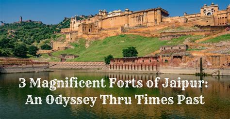 3 Magnificent Forts of Jaipur: An Odyssey Thru Times Past