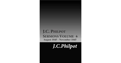 J.C. Philpot Sermons Volume 6 : August 1845- Novemeber 1845 by Charles ...