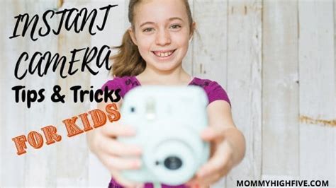 Instant Camera Tips And Tricks For Kids - Mommy High Five