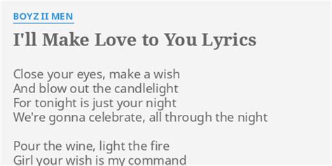 "I'LL MAKE LOVE TO YOU" LYRICS by BOYZ II MEN: Close your eyes, make...