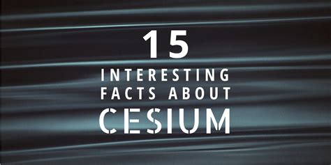 15 Interesting Facts About Cesium - Brian D. Colwell