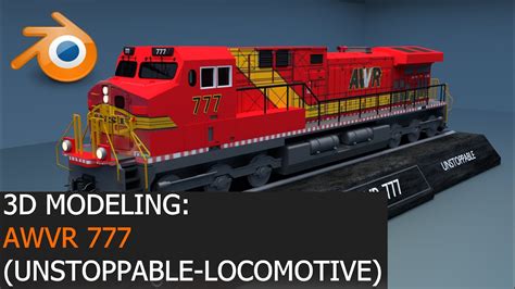 AWVR 777 [Locomotive] [Unstoppable] - 3D Modeling - YouTube