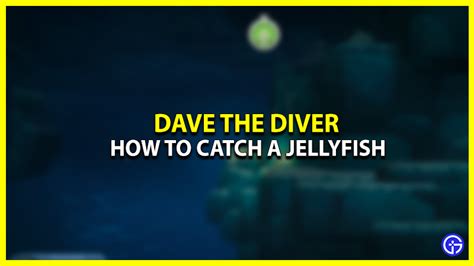 How To Hunt A Jellyfish In Dave The Diver - Gamer Tweak